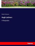 Hugh Latimer: di Robert Demaus edito da hansebooks