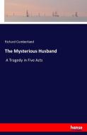 The Mysterious Husband di Richard Cumberland edito da hansebooks