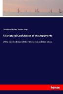 A Scriptural Confutation of the Arguments di Theophilus Lindsey, William Burgh edito da hansebooks