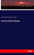 Kansas Pacific Railway di Railway Company Kansas Pacific, T. F Oakes edito da hansebooks