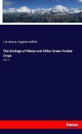 The Ensilage of Maize and Other Green Fodder Crops di J. B. Brown, Auguste Goffart edito da hansebooks