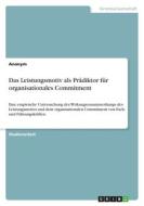 Das Leistungsmotiv als Prädiktor für organisationales Commitment di Anonymous edito da GRIN Verlag