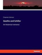 Goethe and Schiller di Chapman Coleman edito da hansebooks