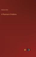 A Physician's Problems di Charles Elam edito da Outlook Verlag