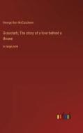 Graustark; The story of a love behind a throne di George Barr Mccutcheon edito da Outlook Verlag