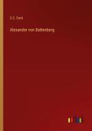 Alexander von Battenberg di E. C. Corti edito da Outlook Verlag