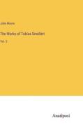 The Works of Tobias Smollett di John Moore edito da Anatiposi Verlag