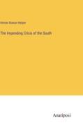The Impending Crisis of the South di Hinton Rowan Helper edito da Anatiposi Verlag