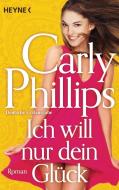 Ich will nur dein Glück di Carly Phillips edito da Heyne Taschenbuch