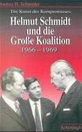 Die Kunst des Kompromisses: Helmut Schmidt und die große Koalition 1966 - 1969 di Andrea H. Schneider edito da Schoeningh Ferdinand GmbH