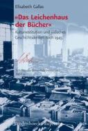 'Das Leichenhaus Der Bucher': Kulturrestitution Und Judisches Geschichtsdenken Nach 1945 di Elisabeth Gallas edito da Vandehoeck & Rupprecht