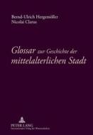 Glossar zur Geschichte der mittelalterlichen Stadt di Nicolai Clarus, Bernd-Ulrich Hergemöller edito da Lang, Peter GmbH