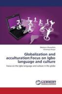 Globalization and acculturation:Focus on Igbo language and culture di Ndubuisi Ahamefula, Chinenye Okoye edito da LAP Lambert Academic Publishing