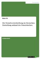 Die Fremdwortschreibung Im Deutschen. Darstellung Anhand Des Franz Sischen di Bahar Ilk edito da Grin Publishing