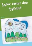 Wer Rettet Den Wald? di Angie Pfeiffer edito da Books On Demand