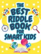 The Best Riddle Book for Smart Kids di Bmpublishing edito da Benjamin Miller