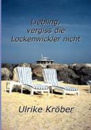 Liebling, vergiss die Lockenwickler nicht di Ulrike Kröber edito da Books on Demand