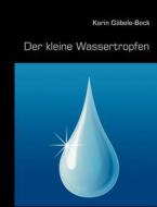Der kleine Wassertropfen di Karin Gäbele-Beck edito da Books on Demand