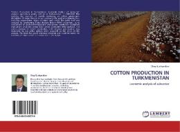 COTTON PRODUCTION IN TURKMENISTAN di Oleg Guchgeldiev edito da LAP Lambert Acad. Publ.