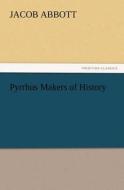 Pyrrhus Makers of History di Jacob Abbott edito da TREDITION CLASSICS