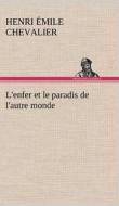 L'enfer et le paradis de l'autre monde di H. Émile (Henri Émile) Chevalier edito da TREDITION CLASSICS