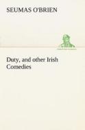 Duty, and other Irish Comedies di Seumas O'Brien edito da TREDITION CLASSICS