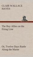 The Boy Allies on the Firing Line Or, Twelve Days Battle Along the Marne di Clair W. (Clair Wallace) Hayes edito da TREDITION CLASSICS