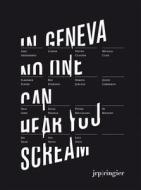 In Geneva No One Can Hear You Scream di Egidio Coccimiglio, Kelly Woods edito da Jrp Ringier