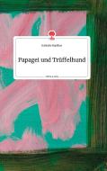 Papagei und Trüffelhund. Life is a Story - story.one di Gabriele Matthes edito da story.one publishing