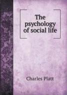 The Psychology Of Social Life di Charles Platt edito da Book On Demand Ltd.