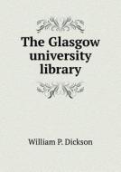 The Glasgow University Library di William P Dickson edito da Book On Demand Ltd.