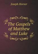 The Gospels Of Matthew And Luke di Joseph Horner edito da Book On Demand Ltd.