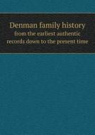 Denman Family History From The Earliest Authentic Records Down To The Present Time di Harriet Newell Harris edito da Book On Demand Ltd.