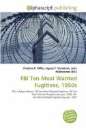 Fbi Ten Most Wanted Fugitives, 1950s edito da Alphascript Publishing