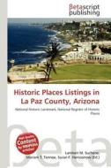 Historic Places Listings in La Paz County, Arizona edito da Betascript Publishing