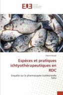 Espèces et pratiques ichtyothérapeutiques en RDC di Patient Kivudi edito da Éditions universitaires européennes