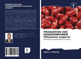 PRODUKTION VON KANARIENBUHNEN (Phaseolus Vulgaris) di Llomitoa Angel Llomitoa edito da KS OmniScriptum Publishing