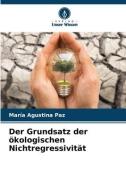 Der Grundsatz der ökologischen Nichtregressivität di María Agustina Paz edito da Verlag Unser Wissen