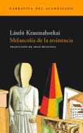 Melancolía de la resistencia di László Krasznahorkai edito da Acantilado
