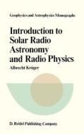 Introduction to Solar Radio Astronomy and Radio Physics di A. Krüger edito da Springer Netherlands