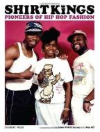 Shirt Kings: Pioneers of Hip Hop Fashion di Edwin Phade Sacasa, Alan Ket edito da DOKUMENT FORLAG