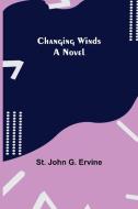 Changing Winds; A Novel di St. John G. Ervine edito da Alpha Editions