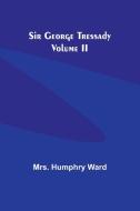 Sir George Tressady Volume II di Ward edito da Alpha Edition