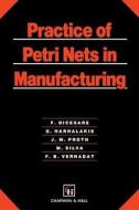 Practice of Petri Nets in Manufacturing di F. Dicesare, George Harhalakis, Jean-Marie Proth, Manuel Silva-Suarez, F. Vernadat edito da Springer Netherlands