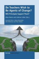 Do Teachers Wish to Be Agents of Change?: Will Principals Support Them? edito da SENSE PUBL