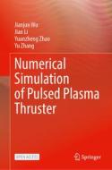 Numerical Simulation of Pulsed Plasma Thruster di Jianjun Wu, Yu Zhang, Yuanzheng Zhao, Jian Li edito da Springer Nature Singapore