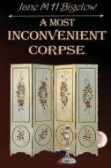 A Most Inconvenient Corpse di Bigelow Jane M. H. Bigelow edito da Independently Published
