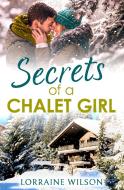 Secrets of a Chalet Girl di Lorraine Wilson edito da HarperCollins Publishers
