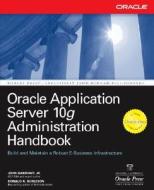 Oracle Application Server 10g Administration Handbook di John Garmany, Donald K. Burleson edito da OSBORNE