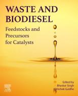 Waste and Biodiesel: Feedstocks and Precursors for Catalysts edito da ELSEVIER